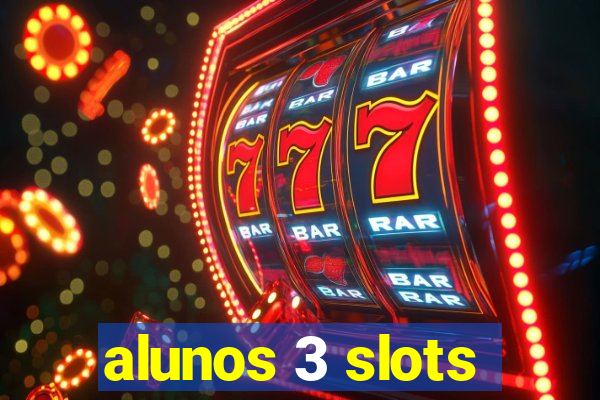 alunos 3 slots